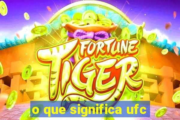 o que significa ufc